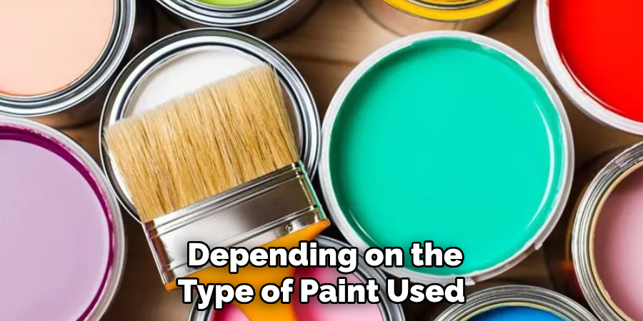 Depending on the Type of Paint Used