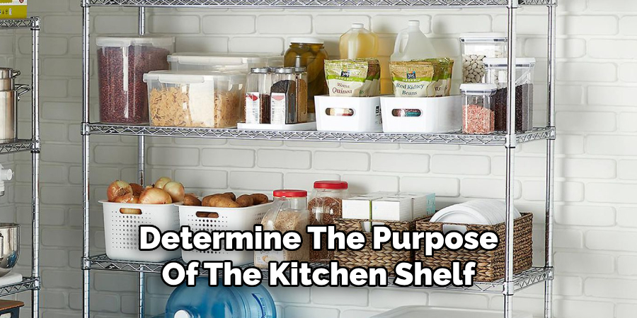 Determine The Purpose
Of The Kitchen Shelf