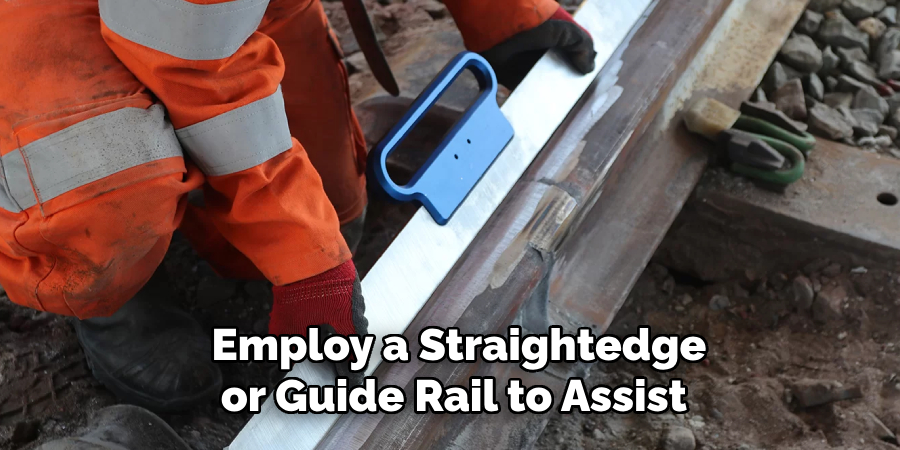 Employ a Straightedge or Guide Rail to Assist