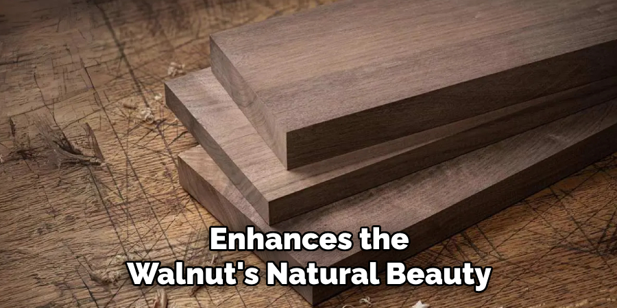 Enhances the 
Walnut's Natural Beauty 