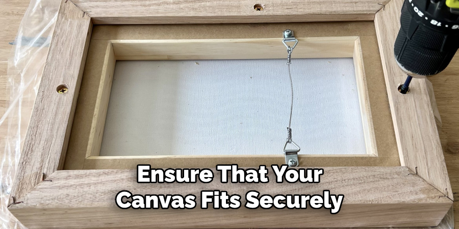 Ensure That Your
Canvas Fits Securely