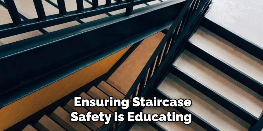 Ensuring Staircase
Safety is Educating
