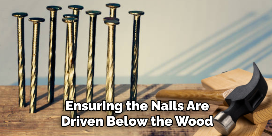 Ensuring the Nails Are Driven Below the Wood