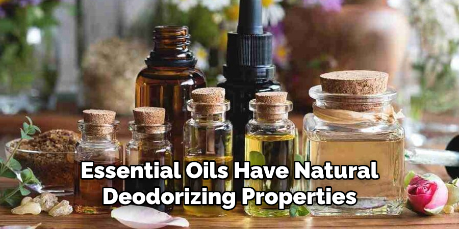 Essential Oils Have Natural
Deodorizing Properties