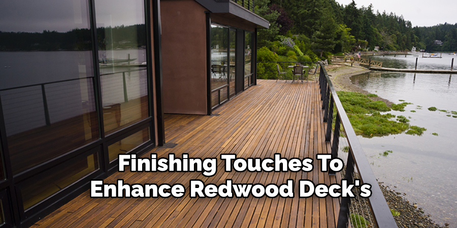 Finishing Touches To
Enhance Redwood Deck's