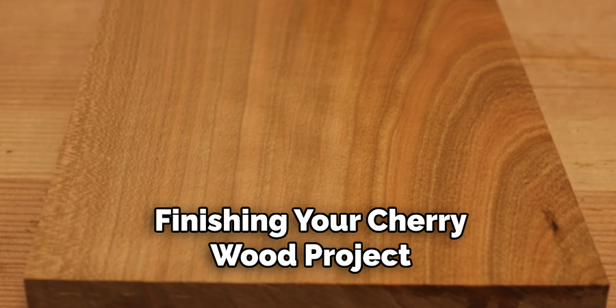 Finishing Your Cherry
Wood Project