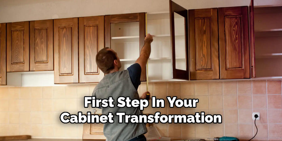 First Step In Your
Cabinet Transformation