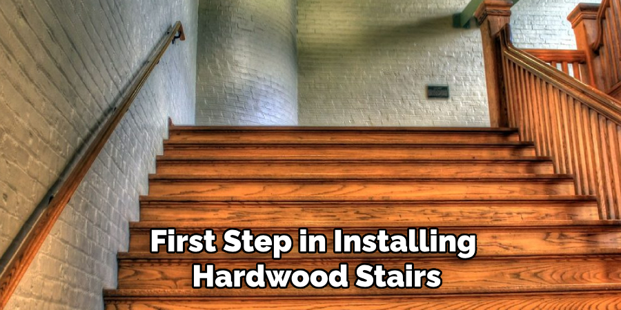 First Step in Installing
Hardwood Stairs