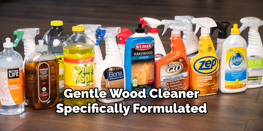 Gentle Wood Cleaner
Specifically Formulated