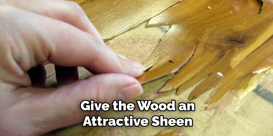 Give the Wood an 
Attractive Sheen 