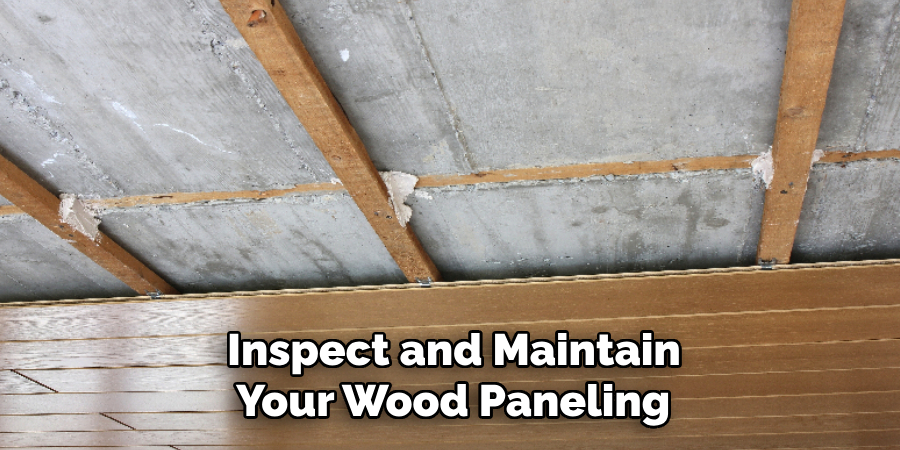 Inspect and Maintain
Your Wood Paneling
