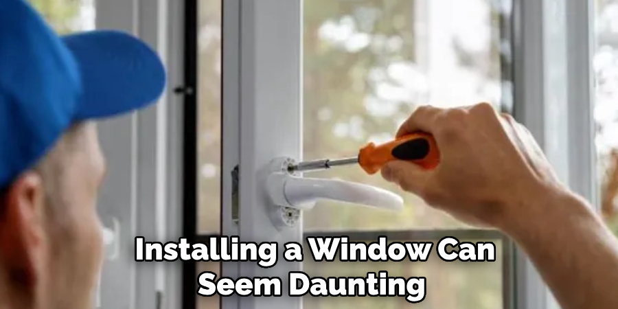 Installing a Window Can Seem Daunting