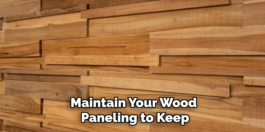 Maintain Your Wood
Paneling to Keep