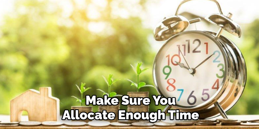 Make Sure You Allocate Enough Time