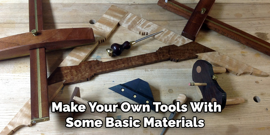 Make Your Own Tools With Some Basic Materials