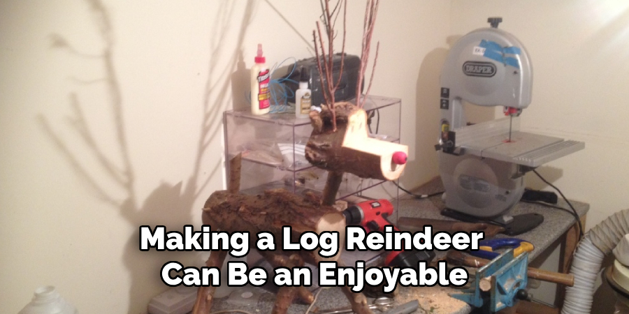Making a Log Reindeer
Can Be an Enjoyable
