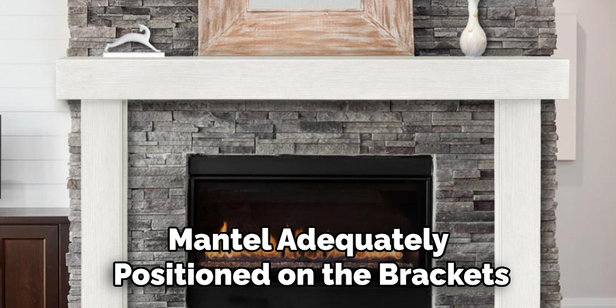 Mantel Adequately
Positioned on the Brackets