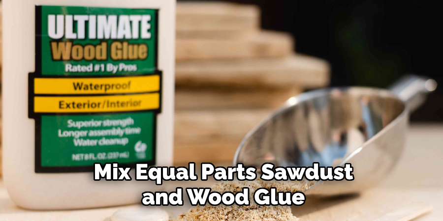 Mix Equal Parts Sawdust and Wood Glue