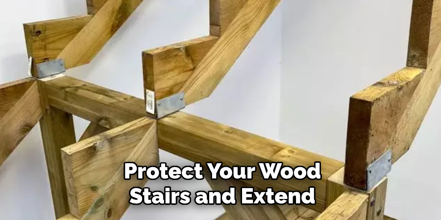 Protect Your Wood
Stairs and Extend