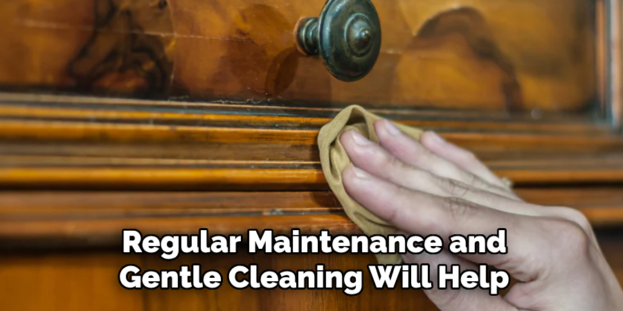Regular Maintenance and Gentle Cleaning Will Help