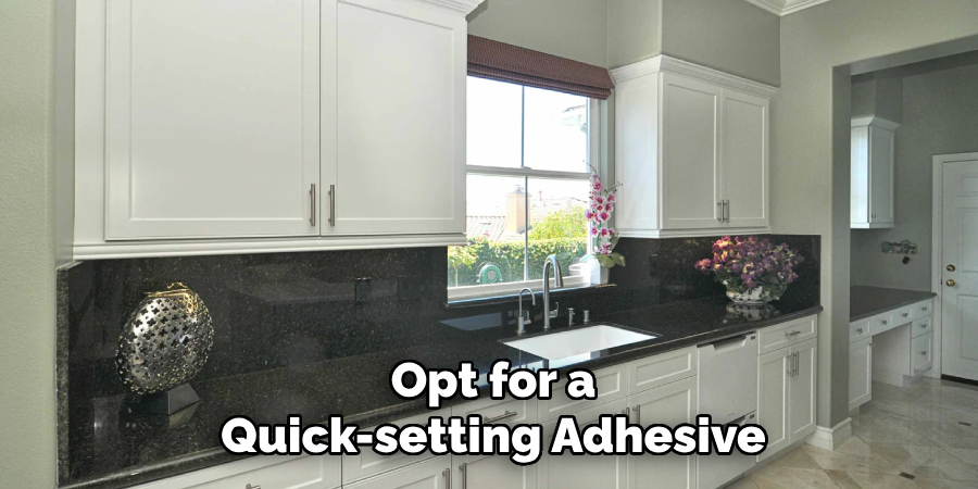 Opt for a Quick-setting Adhesive
