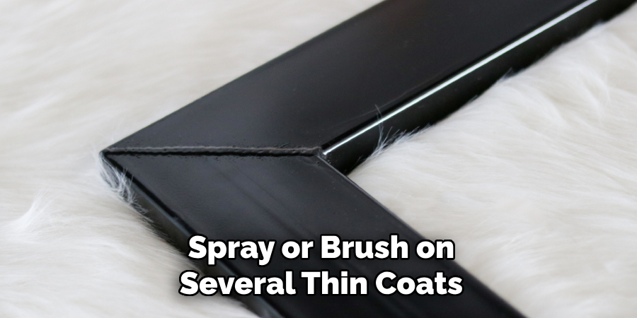 Spray or Brush on Several Thin Coats