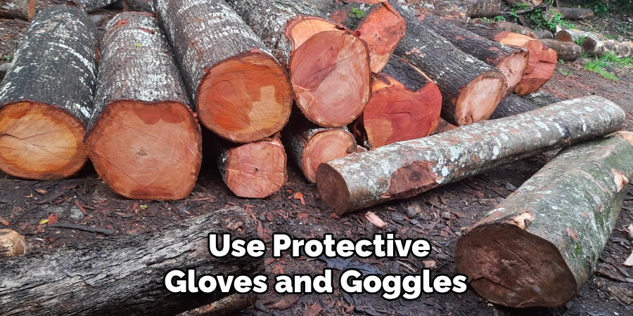 Use Protective Gloves and Goggles 