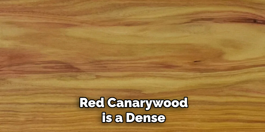 Red Canarywood is a Dense