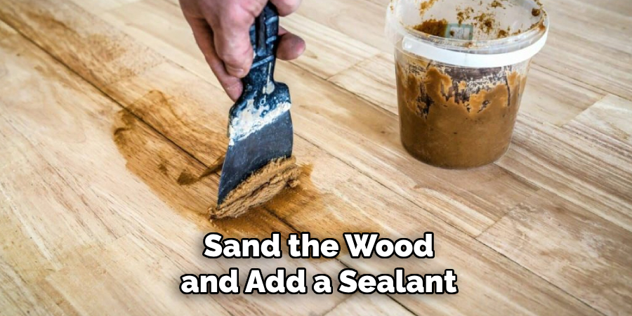 Sand the Wood and Add a Sealant