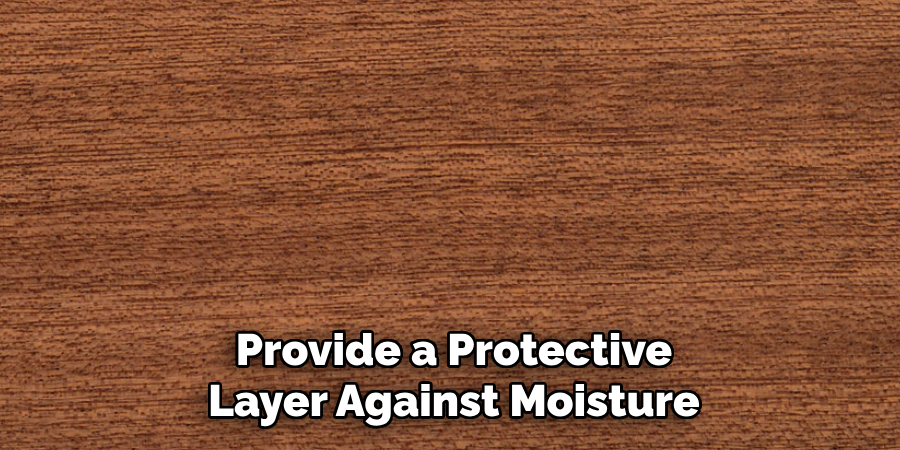 Provide a Protective Layer Against Moisture