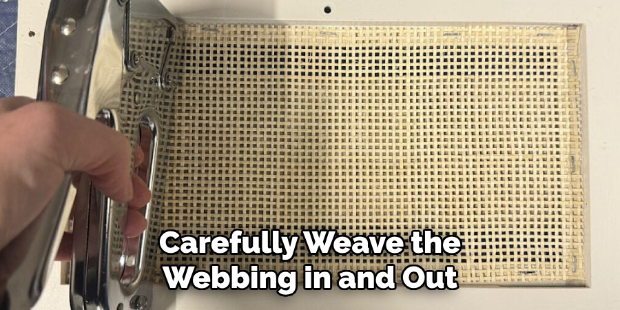 Carefully Weave the Webbing in and Out