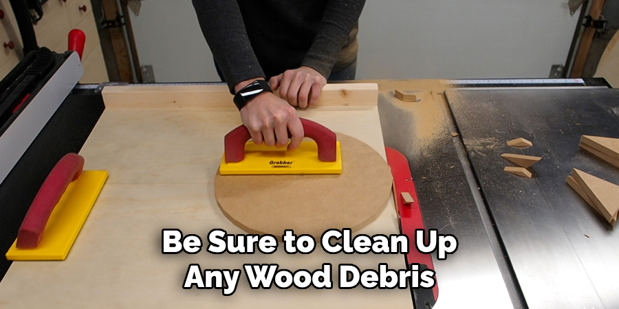 Be Sure to Clean Up Any Wood Debris
