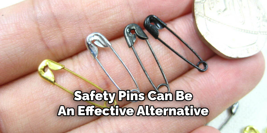 Safety Pins Can Be
An Effective Alternative