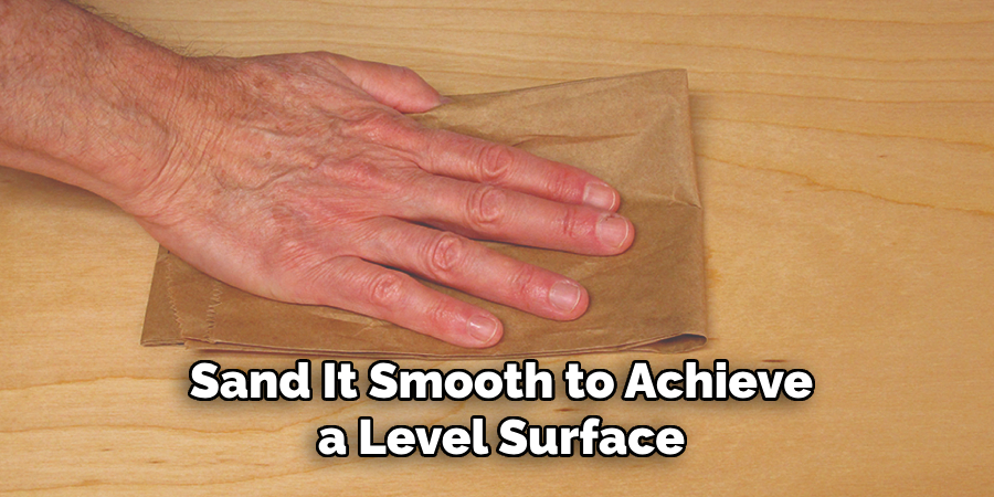 Sand It Smooth to Achieve a Level Surface