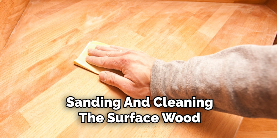 Sanding And Cleaning The Surface Wood