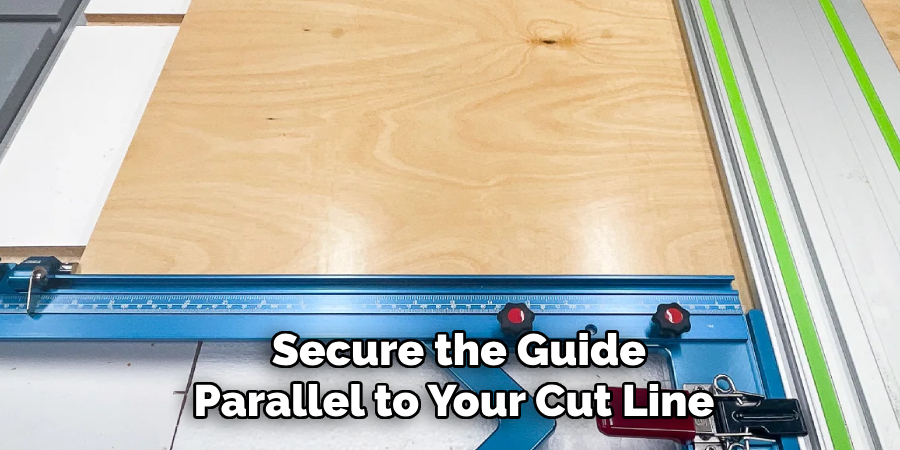 Secure the Guide Parallel to Your Cut Line