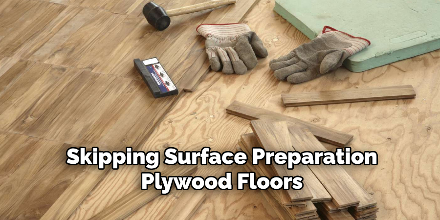 Skipping Surface Preparation
Plywood Floors