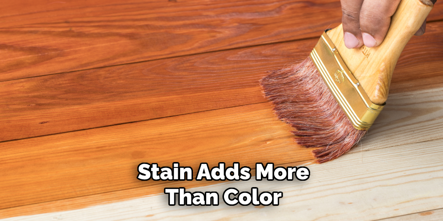 Stain Adds More Than Color