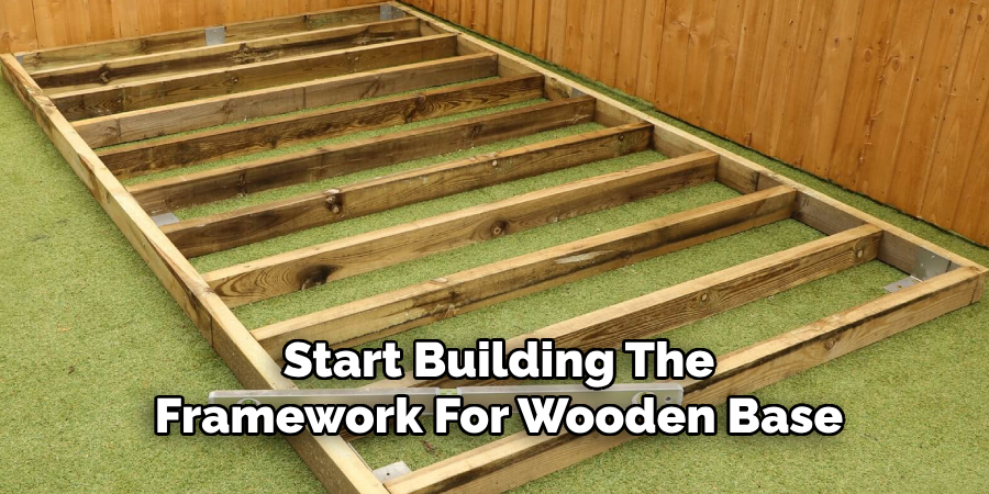 Start Building The
Framework For Wooden Base