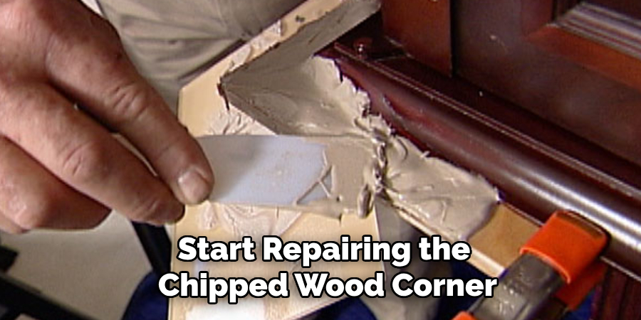 Start Repairing the 
Chipped Wood Corner
