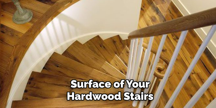 Surface of Your
Hardwood Stairs