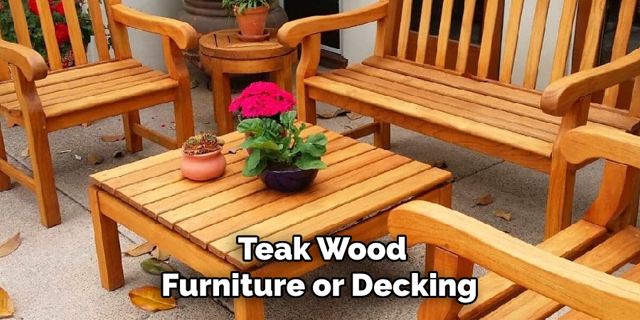 Teak Wood
Furniture or Decking