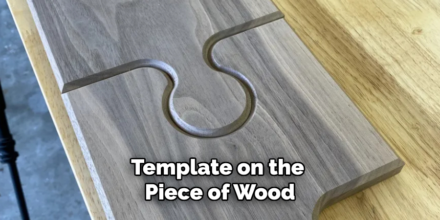 Template on the
Piece of Wood