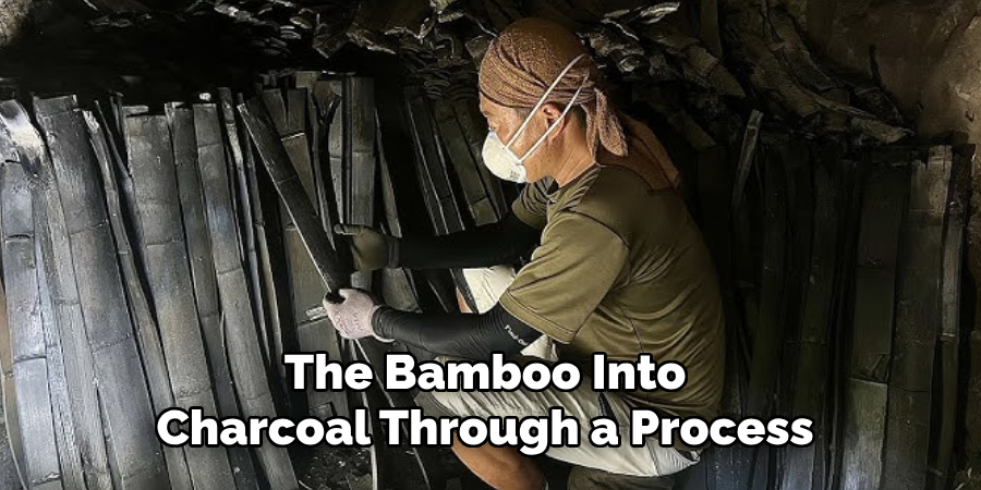 The Bamboo Into
Charcoal Through a Process