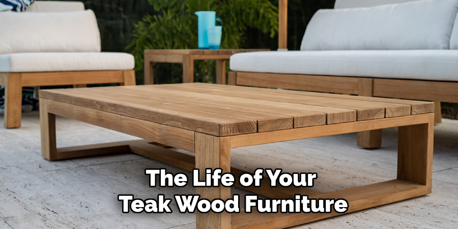 The Life of Your
Teak Wood Furniture