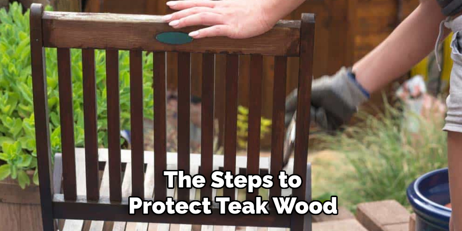The Steps to
Protect Teak Wood