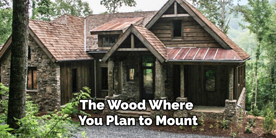 The Wood Where
You Plan to Mount