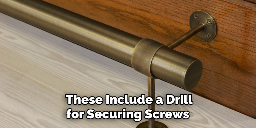 These Include a Drill for Securing Screws 