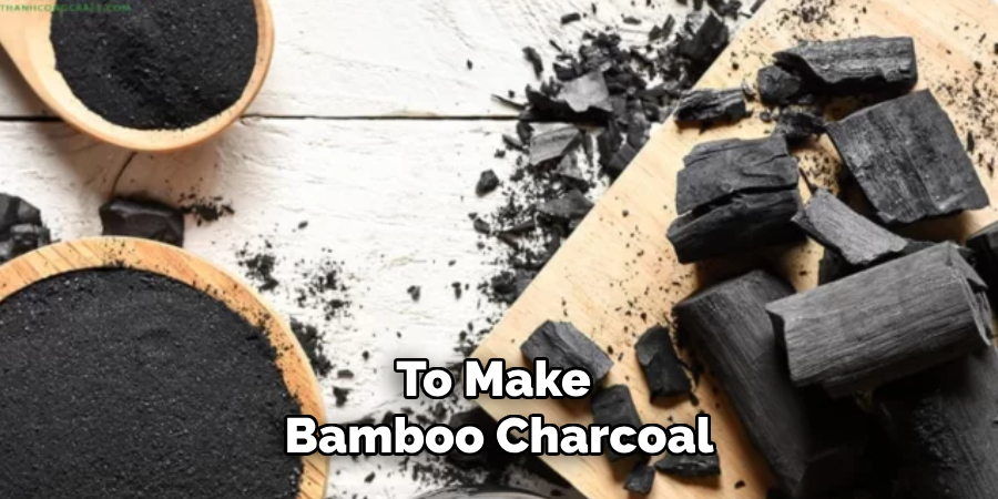 To Make
Bamboo Charcoal