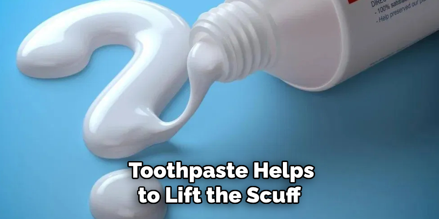 Toothpaste Helps to Lift the Scuff 